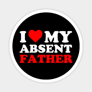 I heart My Absent Father , I Love My Absent Father Magnet